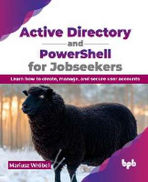 Active Directory and PowerShell for Jobseekers de Mariusz Wróbel