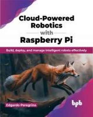 Cloud-Powered Robotics with Raspberry Pi de Edgardo Peregrino