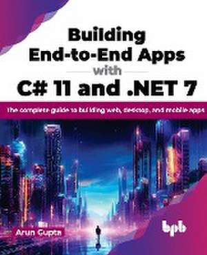 Building End-to-End Apps with C# 11 and .NET 7 de Arun Gupta