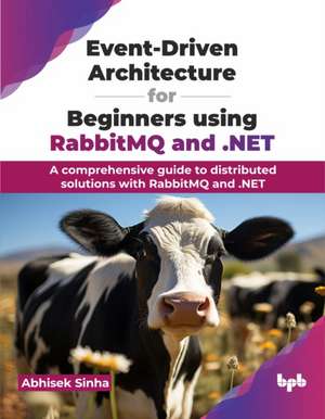 Event-Driven Architecture for Beginners using RabbitMQ and .NET de Abhisek Sinha