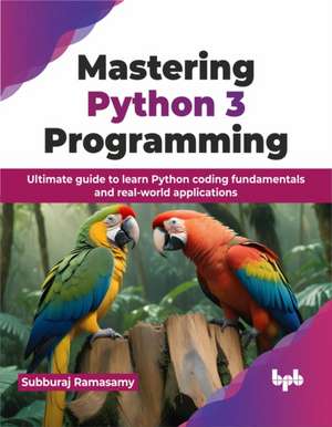 Mastering Python 3 Programming de Subburaj Ramasamy