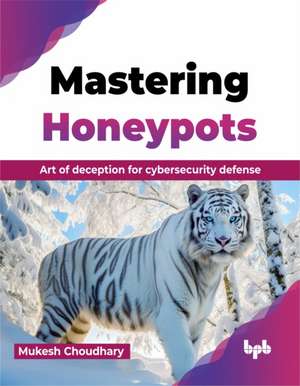 Mastering Honeypots de Mukesh Choudhary