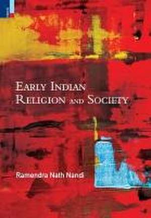 Early Indian Religion and Society de Ramendra Nath Nandi