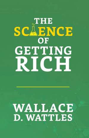 The Science of Getting Rich de Wallace D. Wattles