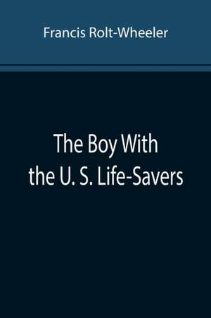 The Boy With the U. S. Life-Savers de Francis Rolt-Wheeler