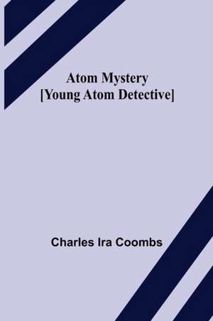 Atom Mystery [Young Atom Detective] de Charles Ira Coombs