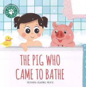 The Pig Who Came to Bathe de Priyanka Agarwal Mehta