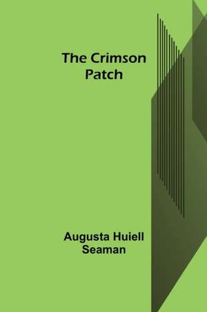 The Crimson Patch de Augusta Huiell Seaman