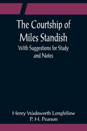 The Courtship of Miles Standish; With Suggestions for Study and Notes de Henry Wadsworth Longfellow