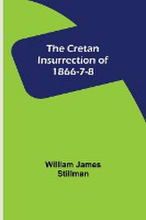 The Cretan Insurrection of 1866-7-8 de William James Stillman