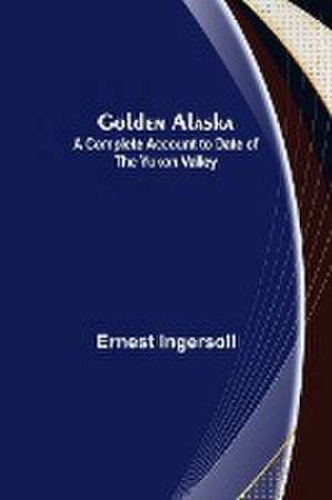 Golden Alaska de Ernest Ingersoll