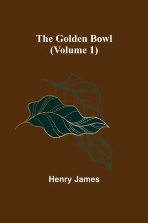 The Golden Bowl (Volume 1) de Henry James