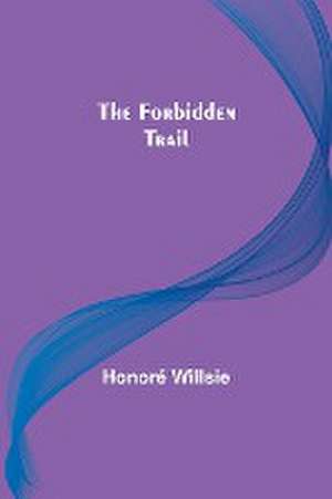 The Forbidden Trail de Honoré Willsie