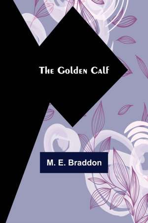 The Golden Calf de M. E. Braddon