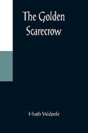 The Golden Scarecrow de Hugh Walpole