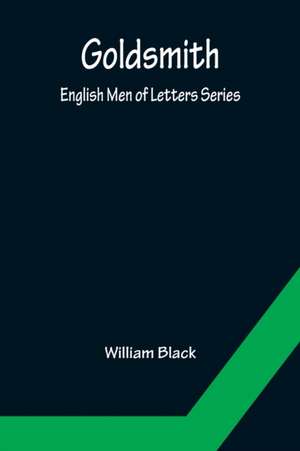 Goldsmith; English Men of Letters Series de William Black