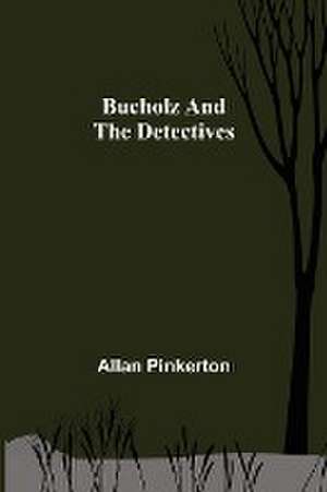 Bucholz and the Detectives de Allan Pinkerton