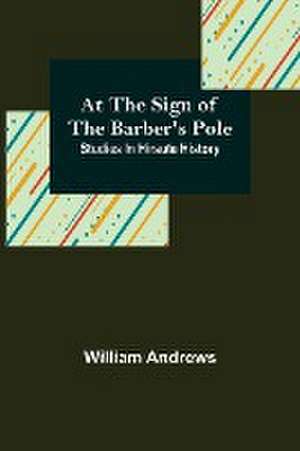 At the Sign of the Barber's Pole de William Andrews