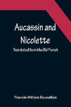 Aucassin and Nicolette ; translated from the Old French de Francis William Bourdillon