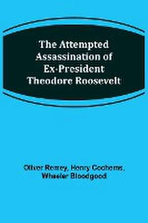 The Attempted Assassination of ex-President Theodore Roosevelt de Oliver Remey