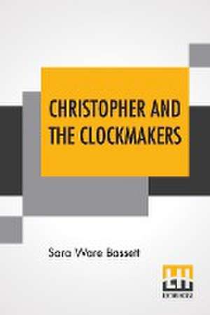 Christopher And The Clockmakers de Sara Ware Bassett