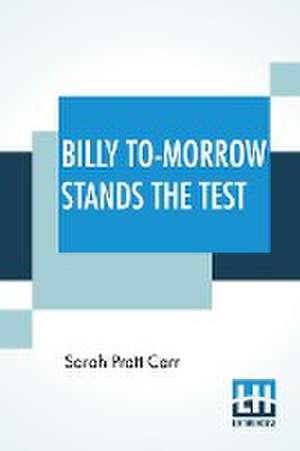 Billy To-Morrow Stands The Test de Sarah Pratt Carr