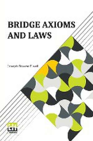 Bridge Axioms And Laws de Joseph Bowne Elwell