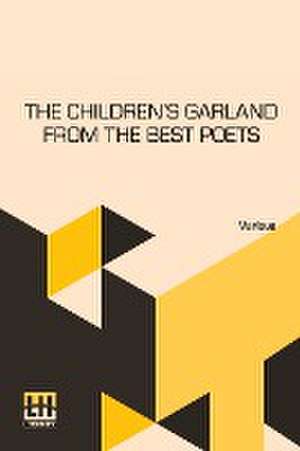 The Children's Garland From The Best Poets de Various