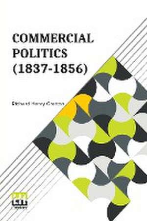 Commercial Politics (1837-1856) de Richard Henry Gretton