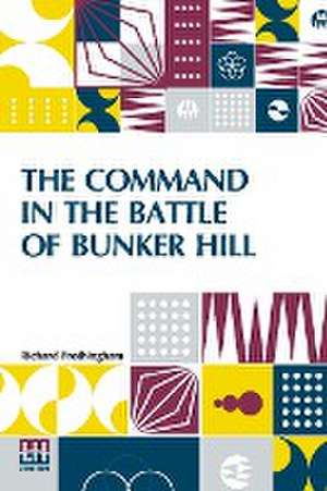 The Command In The Battle Of Bunker Hill de Richard Frothingham