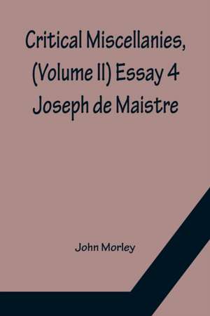 Critical Miscellanies, (Volume II) Essay 4 de John Morley