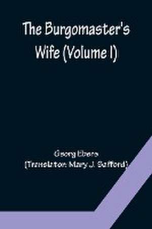 The Burgomaster's Wife (Volume I) de Georg Ebers