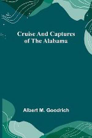 Cruise and Captures of the Alabama de Albert M. Goodrich