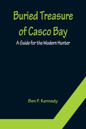 Buried Treasure of Casco Bay de Ben F. Kennedy