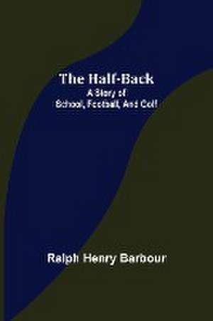 The Half-Back de Ralph Henry Barbour