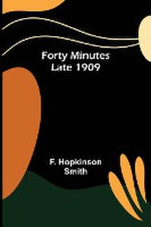 Forty Minutes Late 1909 de F. Hopkinson Smith