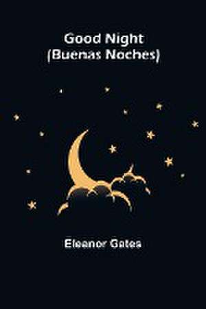 Good Night (Buenas Noches) de Eleanor Gates