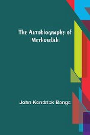 The Autobiography of Methuselah de John Kendrick Bangs