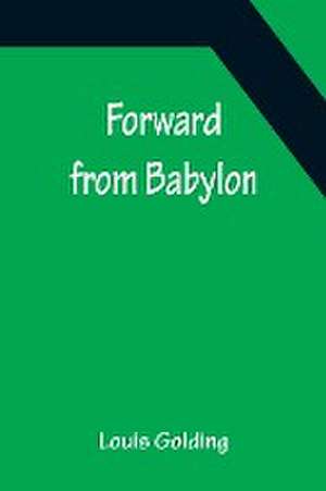 Forward from Babylon de Louis Golding