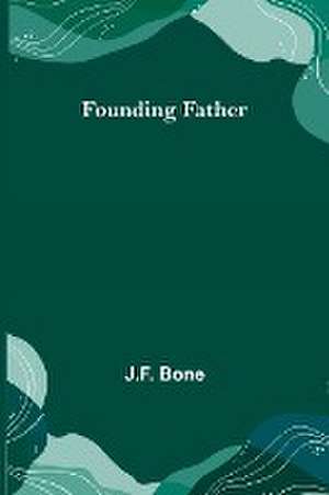Founding Father de J. F. Bone