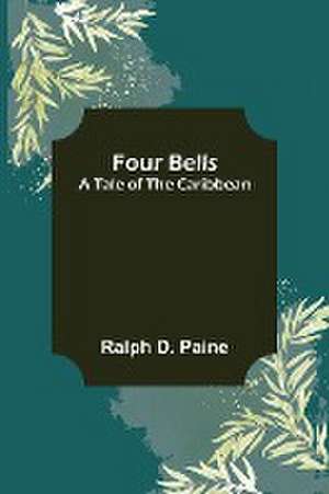 Four Bells A Tale of the Caribbean de Ralph D. Paine