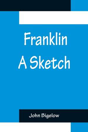 Franklin A Sketch de John Bigelow