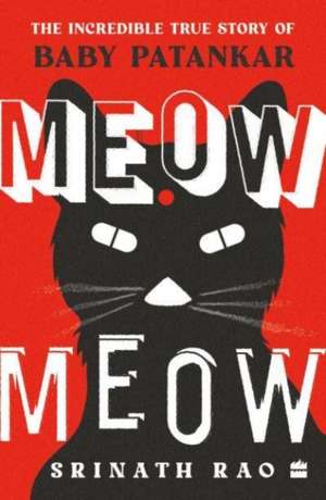 Meow Meow: The Incredible True Story of Baby Patankar de Srinath Rao