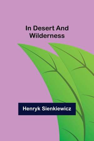 In Desert and Wilderness de Henryk Sienkiewicz