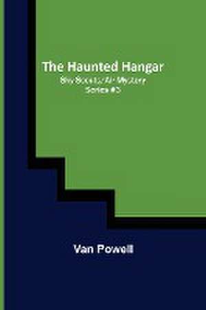 The Haunted Hangar; Sky Scouts/Air Mystery series #3 de Van Powell