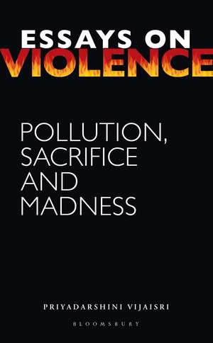 Essays on Violence: Pollution, Sacrifice and Madness de Priyadarshini Vijaisri