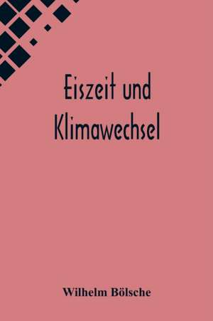 Bölsche, W: Eiszeit und Klimawechsel