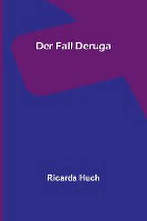 Huch, R: Fall Deruga