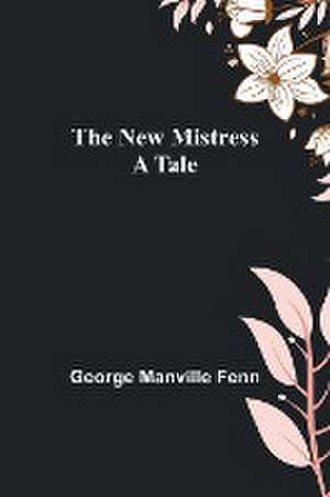 The New Mistress de George Manville Fenn