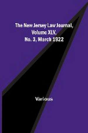 The New Jersey Law Journal, Volume XLV, No. 3, March 1922 de Various